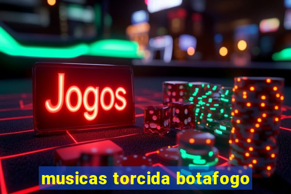 musicas torcida botafogo